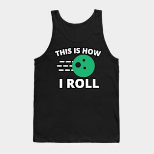 This Is How I Roll Retro Bowling Bowler Funny Gift Tank Top